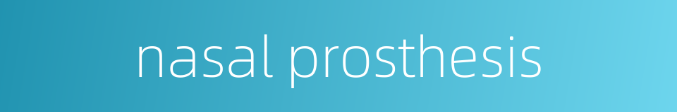 nasal prosthesis的同义词