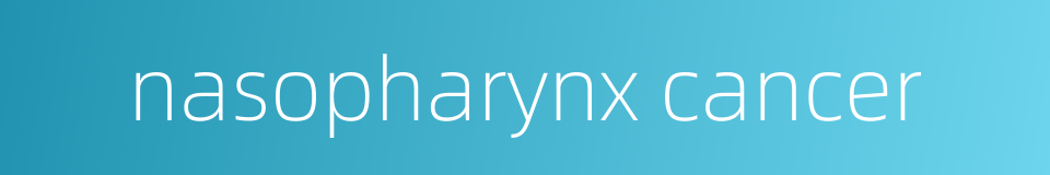 nasopharynx cancer的同义词