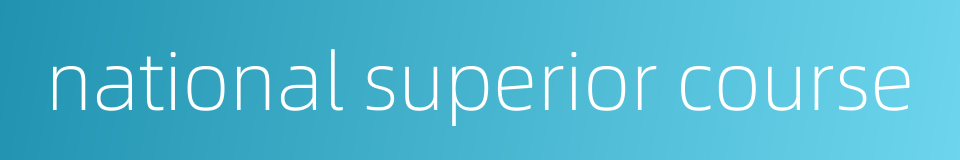 national superior course的同义词