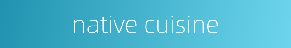 native cuisine的同义词