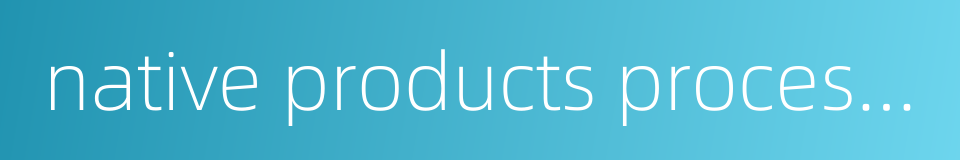 native products processing的同义词