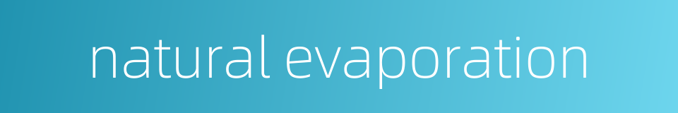 natural evaporation的同义词