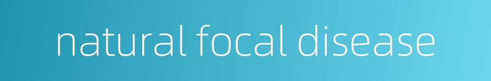 natural focal disease的同义词