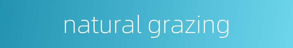 natural grazing的同义词