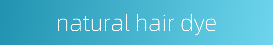 natural hair dye的同义词