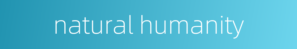 natural humanity的同义词