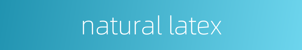 natural latex的同义词