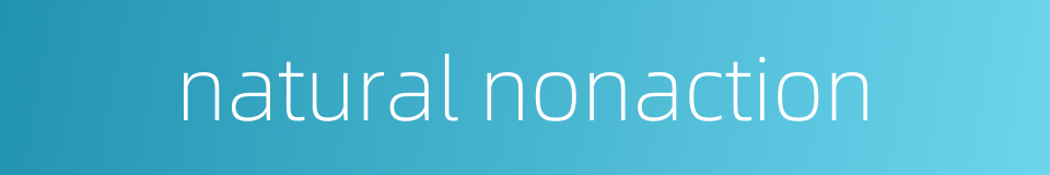 natural nonaction的同义词