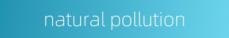 natural pollution的同义词