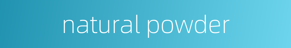 natural powder的同义词