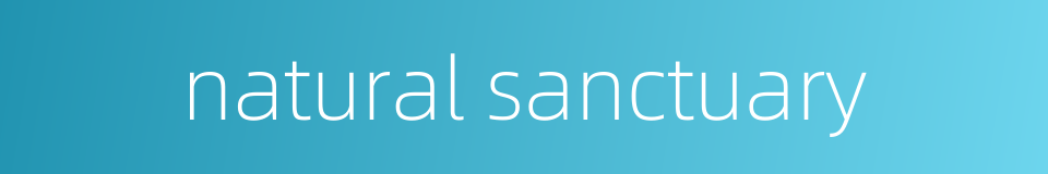 natural sanctuary的同义词