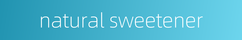 natural sweetener的同义词
