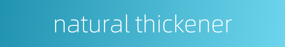 natural thickener的同义词