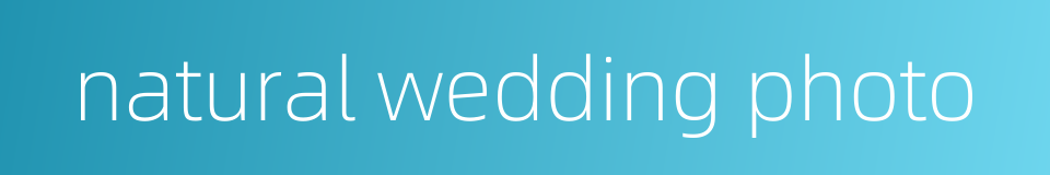 natural wedding photo的同义词