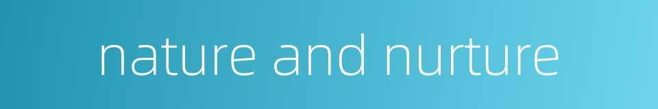 nature and nurture的同义词