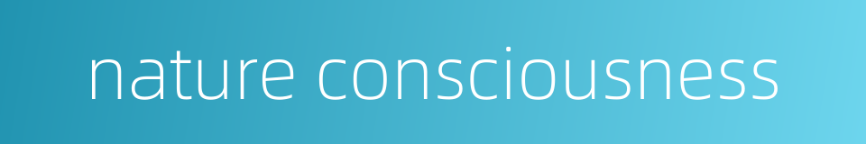 nature consciousness的同义词