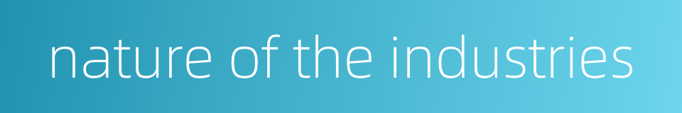 nature of the industries的同义词