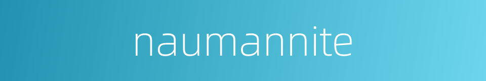 naumannite的同义词