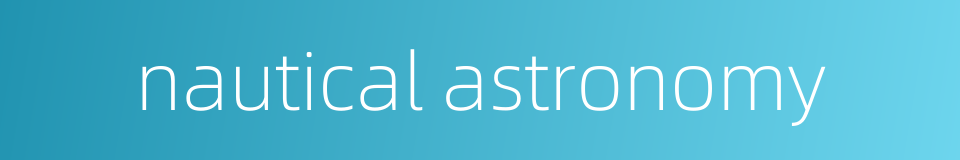 nautical astronomy的同义词