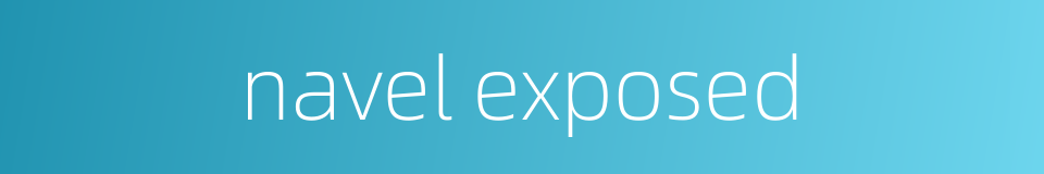 navel exposed的同义词
