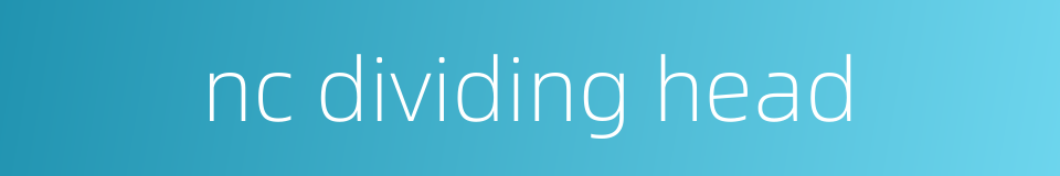 nc dividing head的同义词