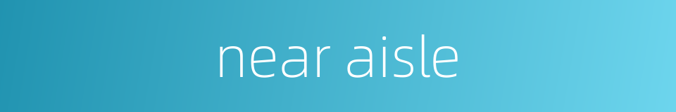 near aisle的同义词