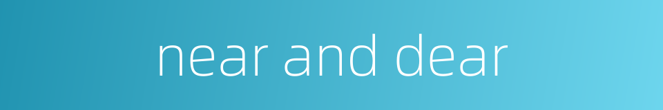 near and dear的同义词