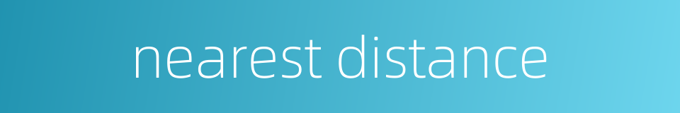 nearest distance的同义词