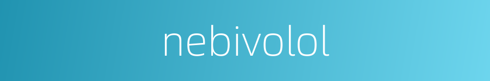 nebivolol的同义词