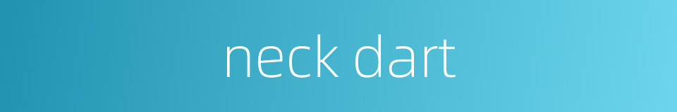 neck dart的同义词