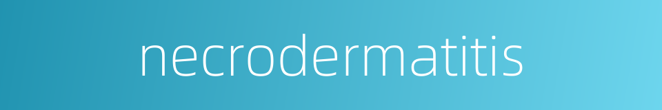 necrodermatitis的同义词