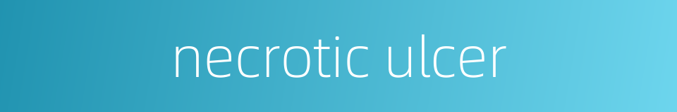 necrotic ulcer的同义词