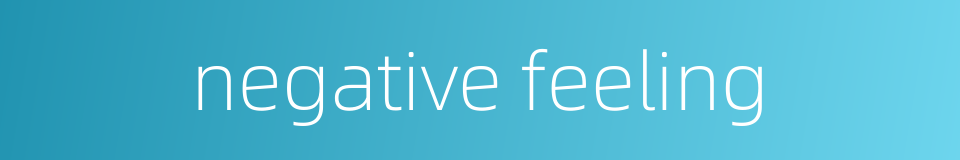 negative feeling的同义词