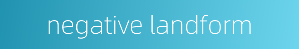 negative landform的同义词