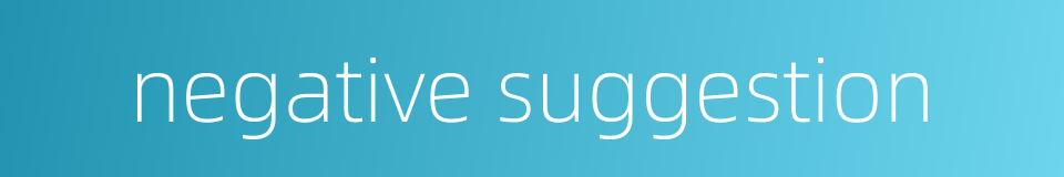 negative suggestion的同义词