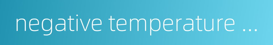negative temperature coefficient的同义词