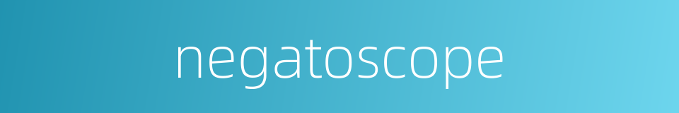 negatoscope的同义词