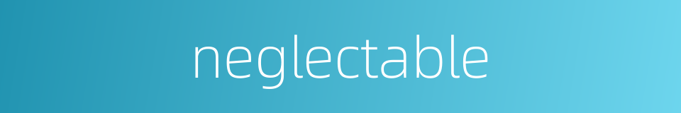 neglectable的同义词
