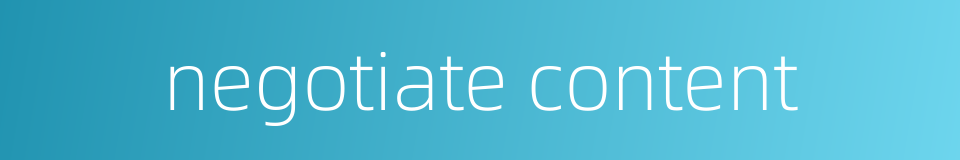 negotiate content的同义词