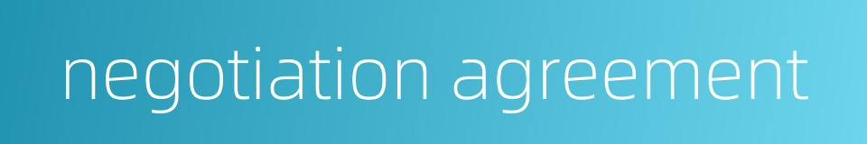 negotiation agreement的同义词