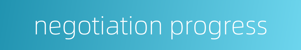 negotiation progress的同义词