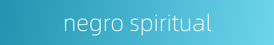 negro spiritual的同义词