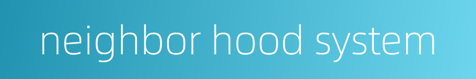 neighbor hood system的同义词