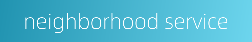 neighborhood service的同义词