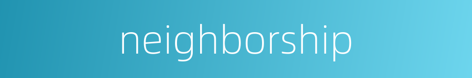 neighborship的同义词