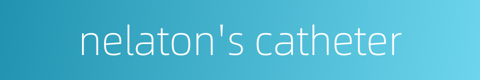 nelaton's catheter的同义词