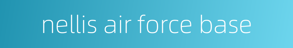 nellis air force base的同义词
