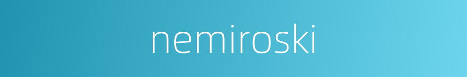 nemiroski的同义词