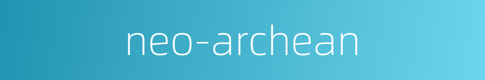 neo-archean的同义词
