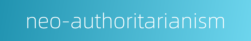neo-authoritarianism的同义词